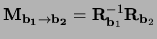 $\mathbf{M}_{\mathbf{b_1} \rightarrow \mathbf{b_2}} =
\mathbf{R}_{\mathbf{b}_1}^{-1} \mathbf{R}_{\mathbf{b}_2}$