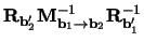 $\mathbf{R}_{\mathbf{b}_2'} \mathbf{M}_{\mathbf{b}_1 \rightarrow
\mathbf{b}_2}^{-1} \mathbf{R}_{\mathbf{b}_1'}^{-1}$