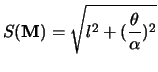 $\displaystyle S(\mathbf{M}) = \sqrt{l^2 + (\frac{\theta}{\alpha})^2}$