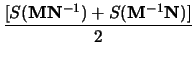 $\displaystyle \frac{[S(\mathbf{M}\mathbf{N}^{-1}) +
S(\mathbf{M}^{-1}\mathbf{N})]}{2}$